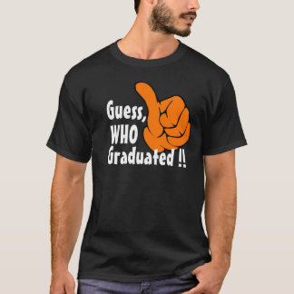 Guess Who Just Graduated   Funny Graduation T-Shirt