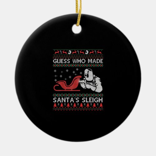 Guess Who Made Santas Sleigh  Funny Welder Gifts Ceramic Ornament