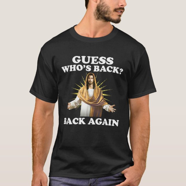Guess Who s Back Back Again Happy Easter Jesus Chr T-Shirt (Front)