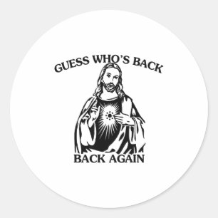 Guess Whos Back Back Again Christian Cross Jesus E Classic Round Sticker
