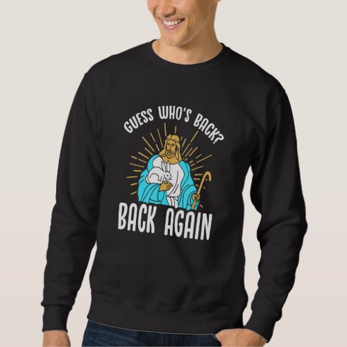 Guess Whos Back Happy Easter Jesus Christian Matc Sweatshirt