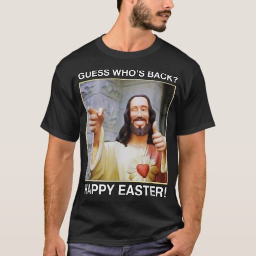 Guess Whos Back Happy Easter  tshirt Jesus funny 
