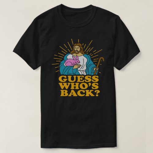 Guess Whos Back Jesus Easter Christian Bunny T_Shirt