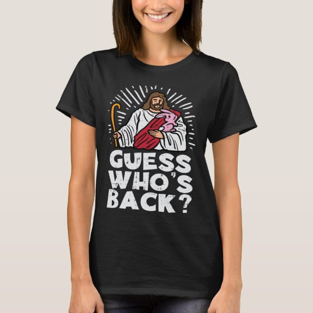 Guess Whos Back Jesus Easter Religious Men Women K T-Shirt (Front)