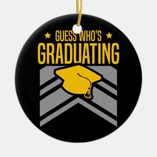 Guess Whos Graduating Graduate Happy Graduation Ceramic Ornament