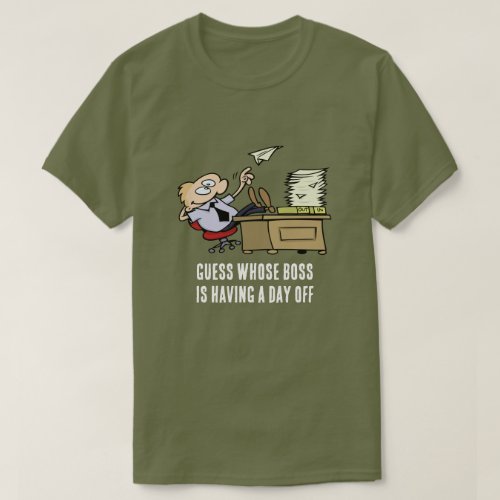 Guess Whose Boss Is Having A Day Off Cartoon T_Shirt