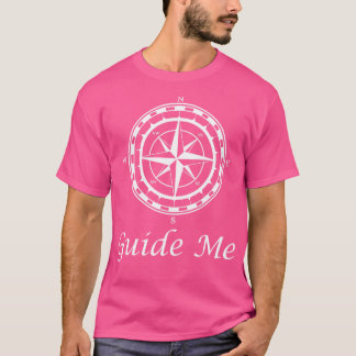 Guide Me Nautical Compass Boat Ship Yacht Cruise B T-Shirt