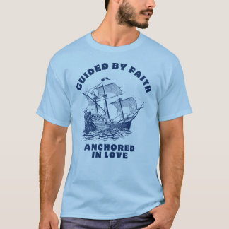 Guided by Faith, Anchored in Love T-Shirt