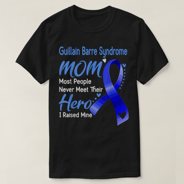 Guillain Barre Syndrome Mom most peole never meet  T-Shirt (Design Front)