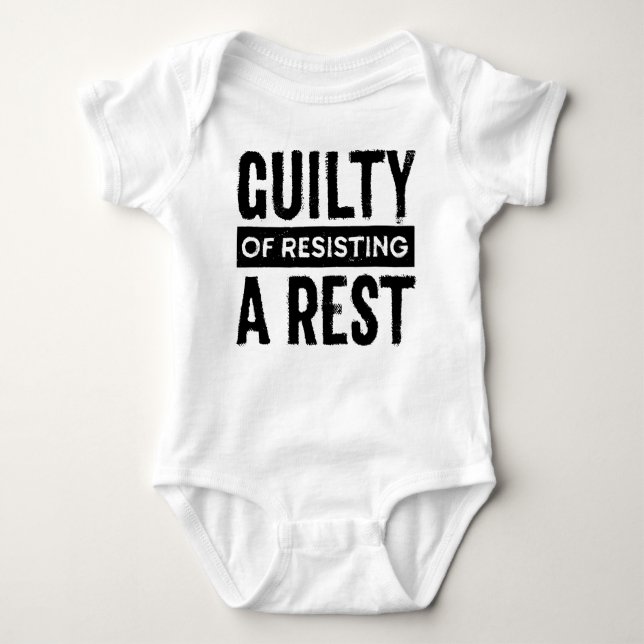 Guilty of Resisting a Rest Infant Shirt (Front)