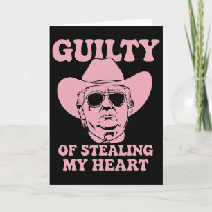 Guilty Of Stealing My Heart Trump Is My Valentine Card