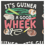Guinea Be a Good Wheek -Guinea Pig Pun Fabric