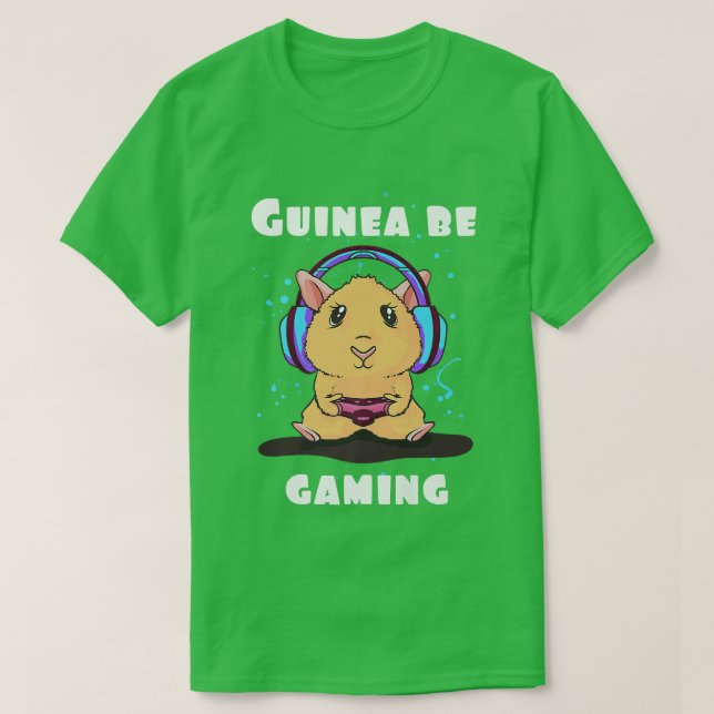 Guinea be gaming guinea pig quote gamer video game T-Shirt (Design Front)
