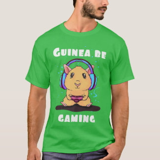 Guinea be gaming guinea pig quote gamer video game T-Shirt