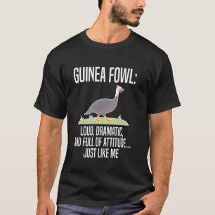 Guinea Fowl Chicken Bird Loud Dramatic And T-Shirt