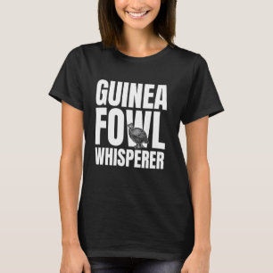 Guinea Fowl Chicken Bird Whisperer T-Shirt