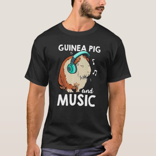 Guinea Pig And Music Animal Lover Pet Owner Guine  T_Shirt