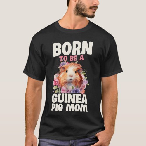 Guinea Pig Born To Be A Guinea Pig Mom T_Shirt