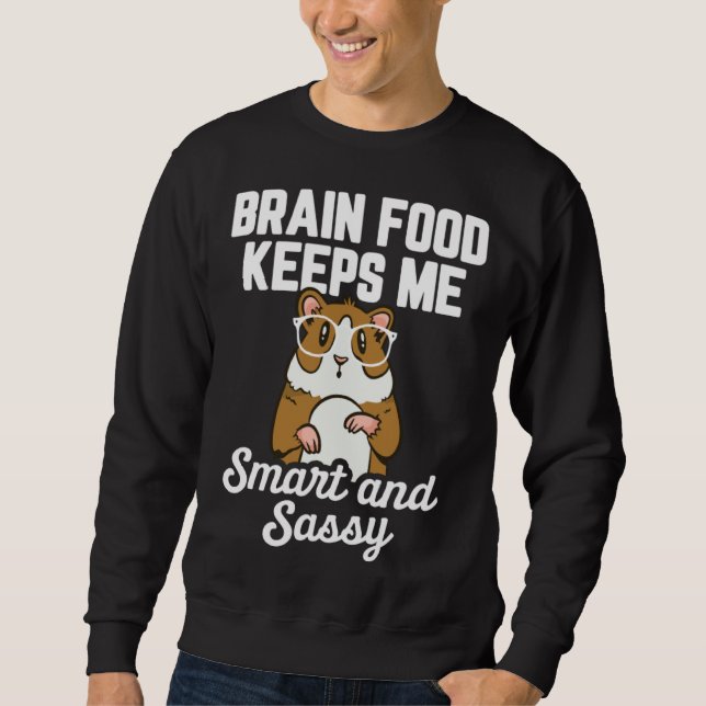Guinea Pig  Brain Food Keeps me Smart and Sassy Sweatshirt (Front)