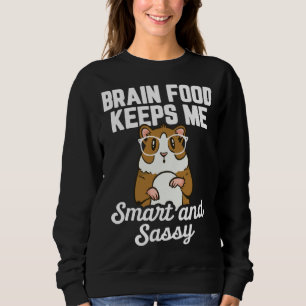 Guinea Pig  Brain Food Keeps me Smart and Sassy Sweatshirt