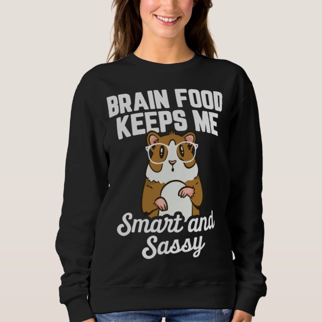 Guinea Pig  Brain Food Keeps me Smart and Sassy Sweatshirt (Front)