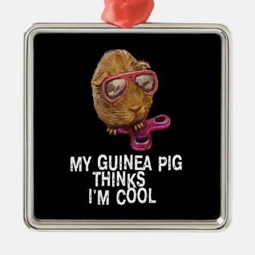 Guinea Pig Gift  My Guinea Pig Thinks Im Cool Metal Ornament
