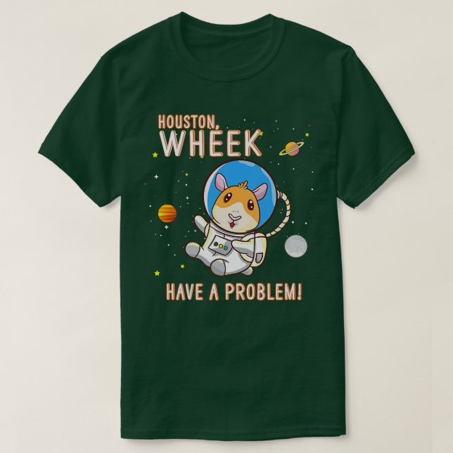 Guinea Pig Houston Wheek Have A Problem Space Spac T-Shirt (Design Front)