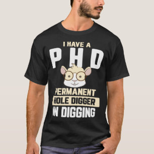 Guinea Pig I have a PhD in Digging T-Shirt