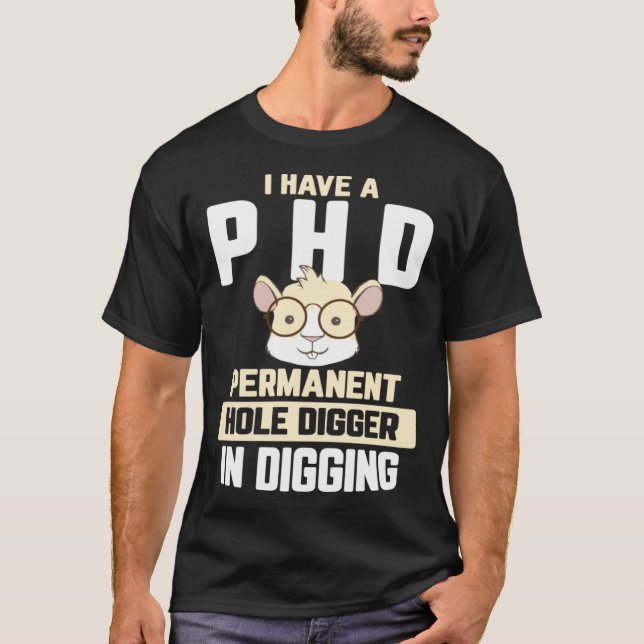 Guinea Pig  I have a PhD in Digging T-Shirt (Front)