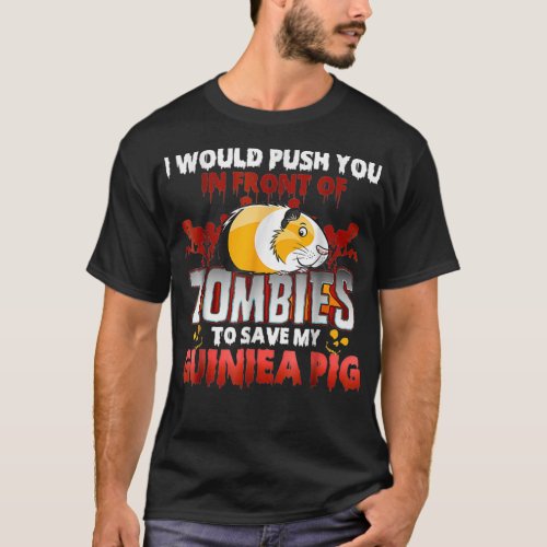 Guinea Pig  I Would Push You In Front Of Zombies  T_Shirt
