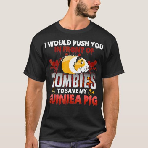 Guinea Pig  I Would Push You In Front Of Zombies T_Shirt