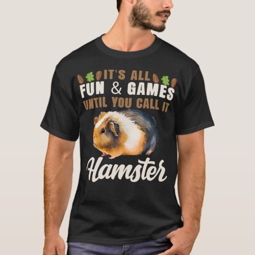 Guinea Pig Its All Fun And Games Until You Call T_Shirt