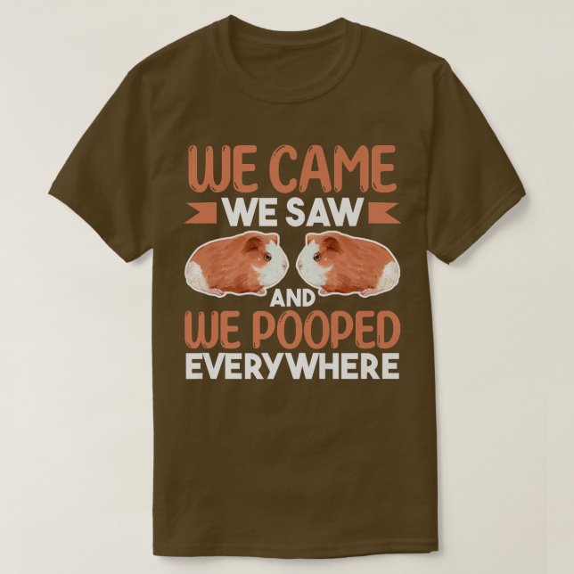 Guinea Pig LoverWe Came We Saw And We Pooped Every T-Shirt (Design Front)
