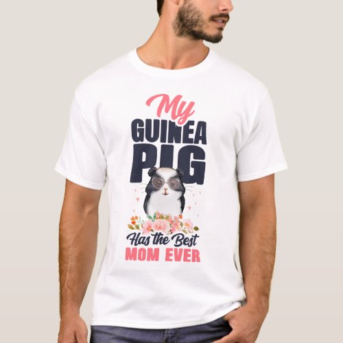 Guinea Pig My Guinea Pig Has The Best Mom Ever Mom T_Shirt