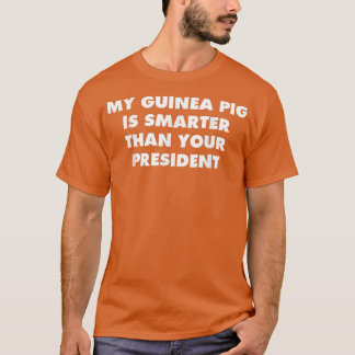 Guinea Pig Smarter than Your President Political  T-Shirt