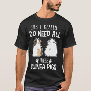Guinea Pig Yes I Need All These Guinea Pig T-Shirt