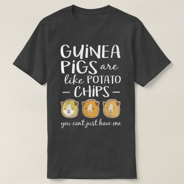 Guinea Pigs Are Like Potato Chips Guinea Pig T-Shirt (Design Front)