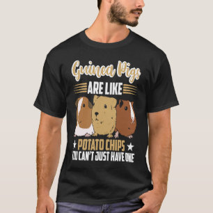 guinea pigs are like potato chips Guinea Pig T-Shirt