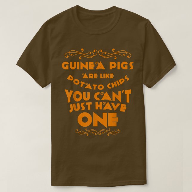 Guinea Pigs Are Like Potato Chips Guinea Pig  T-Shirt (Design Front)