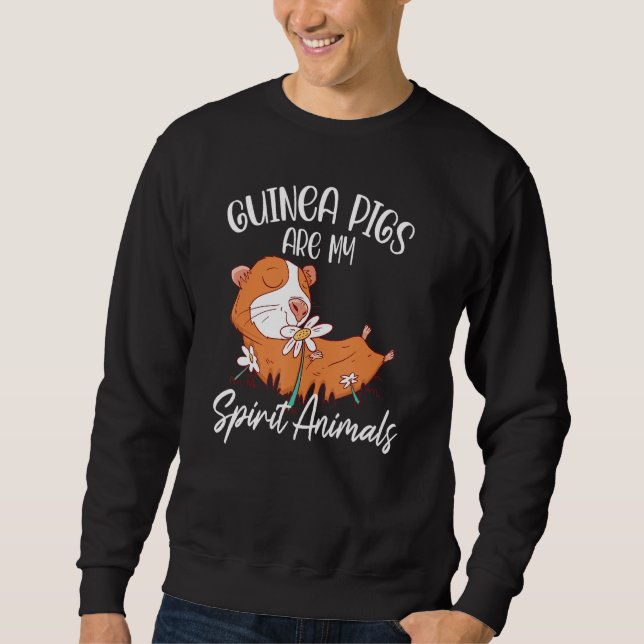Guinea Pigs Are My Spirit Animals Animal Pet Guine Sweatshirt (Front)