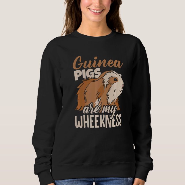 Guinea Pigs Are My Wheekness Guinea Pig Owner Anim Sweatshirt (Front)