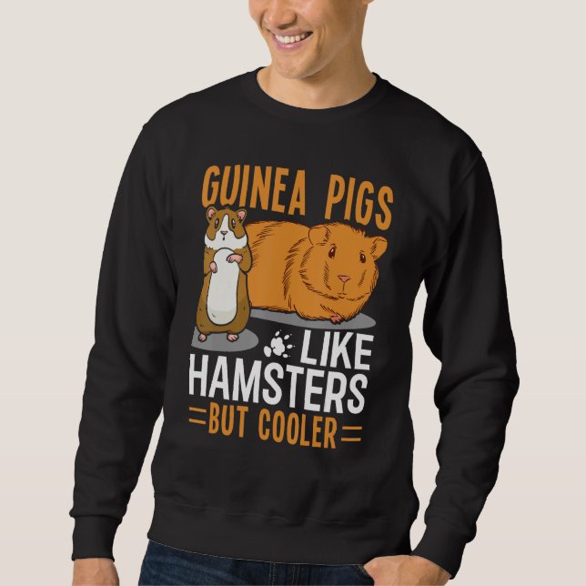 Guinea Pigs Like Hamsters But Cooler Sweatshirt (Front)