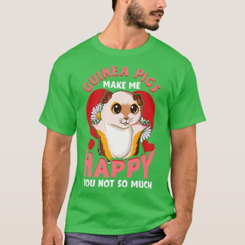Guinea Pigs Make Me Happy You Not So Much Pun T_Shirt