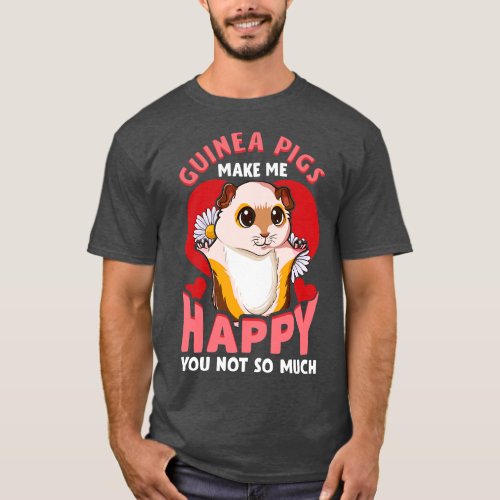 Guinea Pigs Make Me Happy You Not So Much Pun T_Shirt