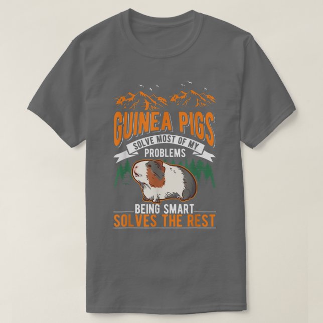 Guinea Pigs solve most of my problems Guinea Pig 6 T-Shirt (Design Front)