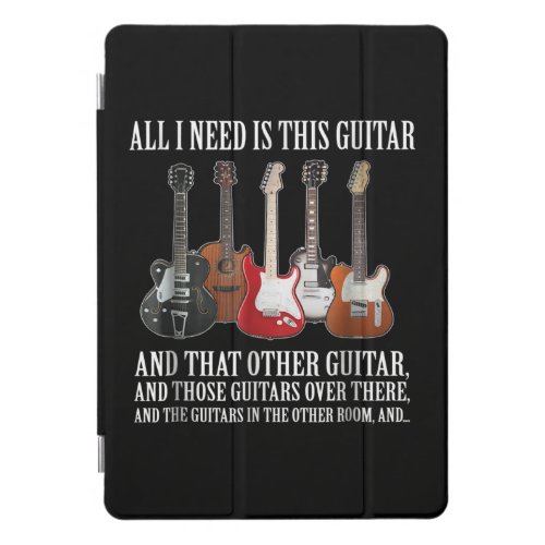 Guitar  All I Need Is This Guitar Any Musician iPad Pro Cover