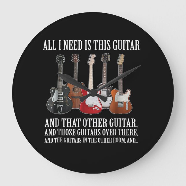 Guitar | All I Need Is This Guitar Any Musician Large Clock (Front)