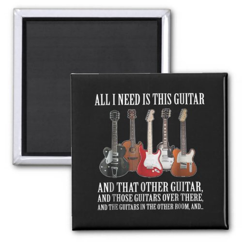 Guitar  All I Need Is This Guitar Any Musician Magnet