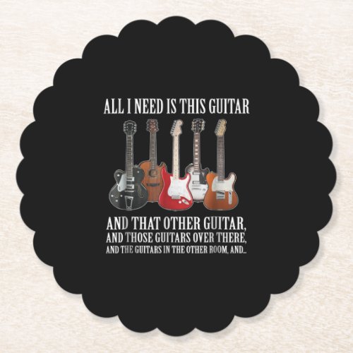 Guitar  All I Need Is This Guitar Any Musician Paper Coaster