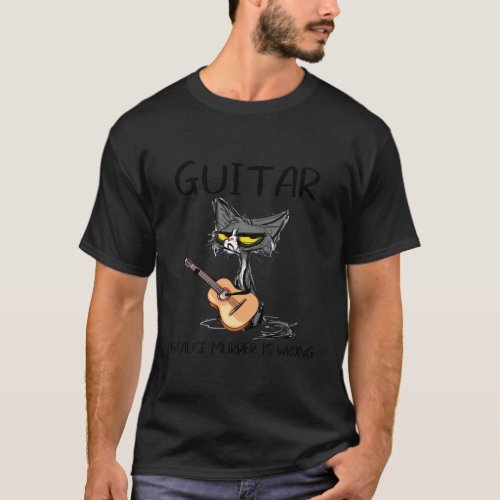 Guitar because Murder is WrongBest Gift Ideas cat T_Shirt